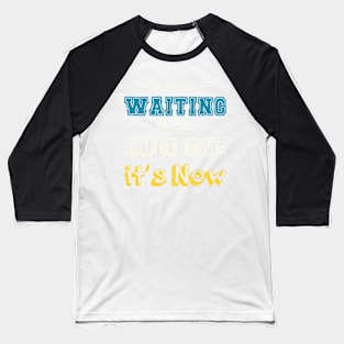 If You Are Waiting For The Right Time, It&#39;s Now Motivational Quotes,motivational gift Baseball T-Shirt